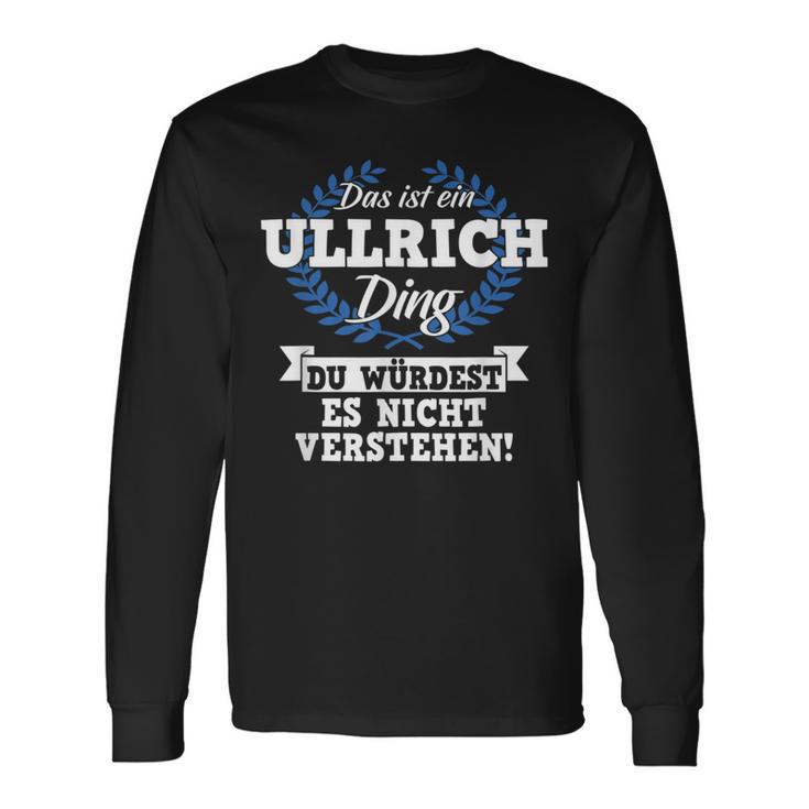 Das Ist Ein Ullrich Ding Du Würdest Es Nicht Understand Langarmshirts Geschenkideen