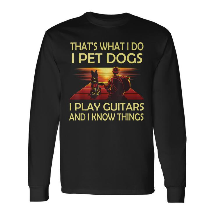 Das Ist Was Ich Mache Ich Pet Dogs Ich Spielen Gitarren Und Ich Weiß Dinge Langarmshirts Geschenkideen