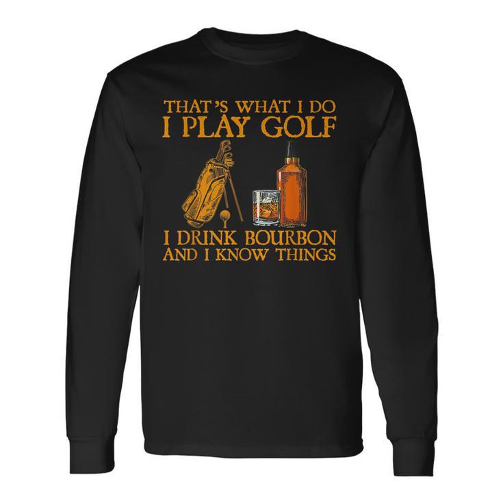 Das Ist Was Ich Mache Ich Spiele Golf Ich Trinke Bourbon & Ich Weiß Dinge Langarmshirts Geschenkideen