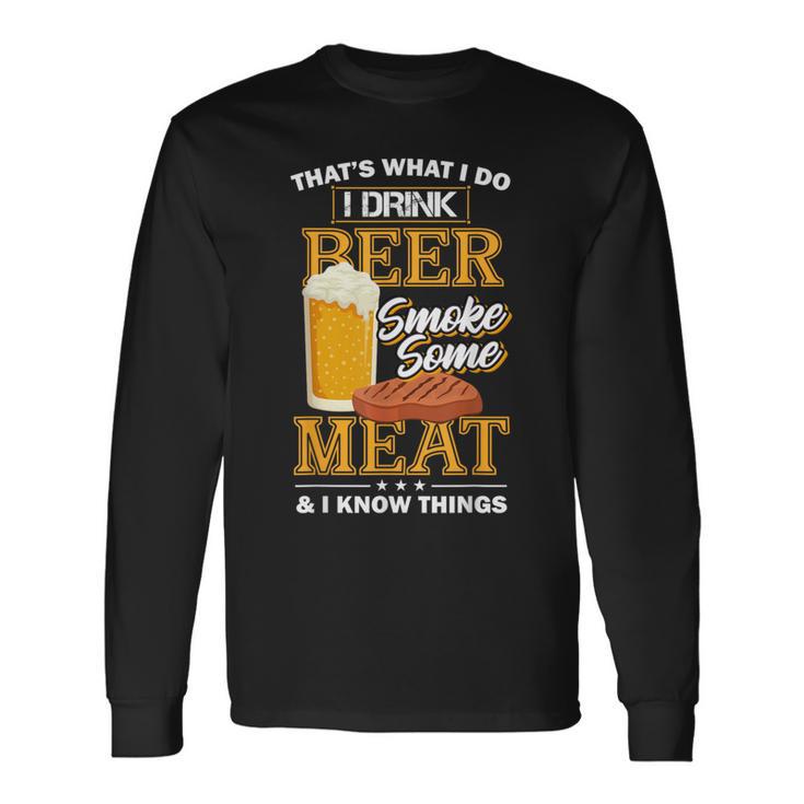 Das Ist Was Ich Tue Ich Trinke Bier Rauch Etwas Fleisch Ich Weiß Dinge Langarmshirts Geschenkideen