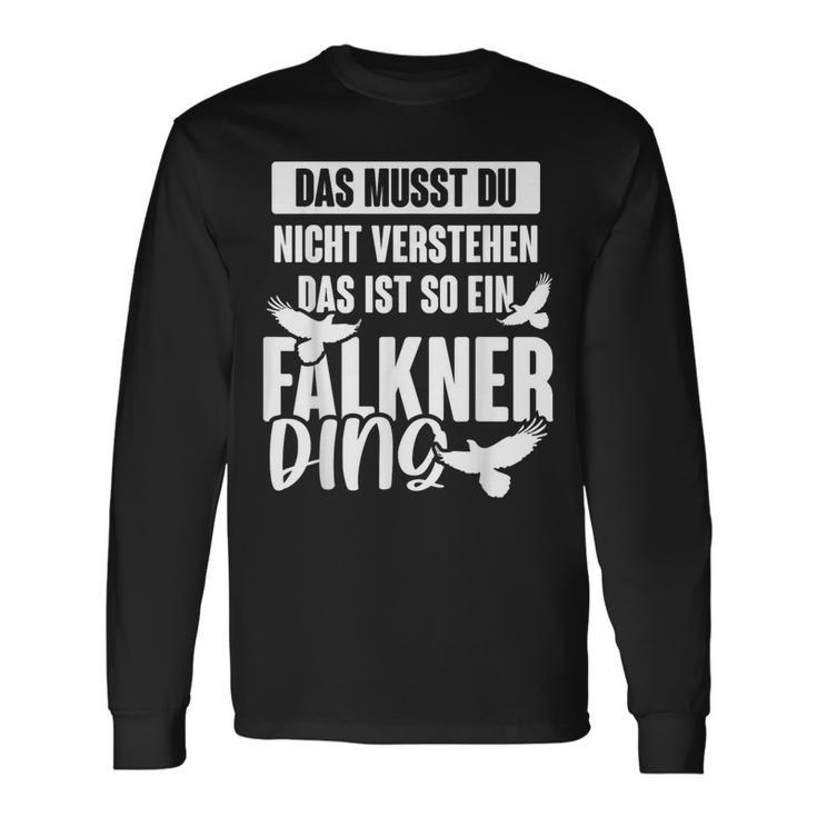 Das Muss Du Nicht Understand Is So Ein Falkner Ding S Langarmshirts Geschenkideen