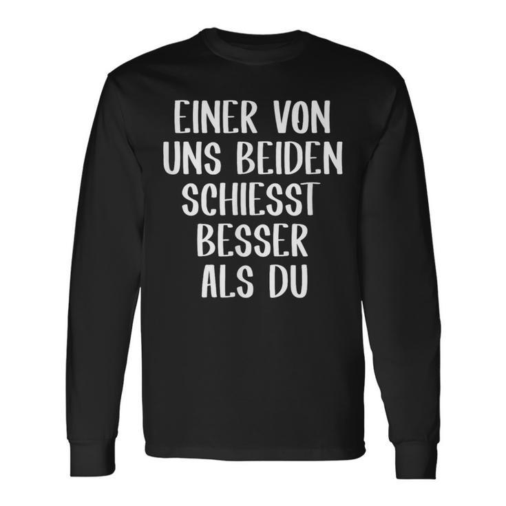 Eineron Uns Beiden Schiesst Besser Als Du Schießsport Langarmshirts Geschenkideen