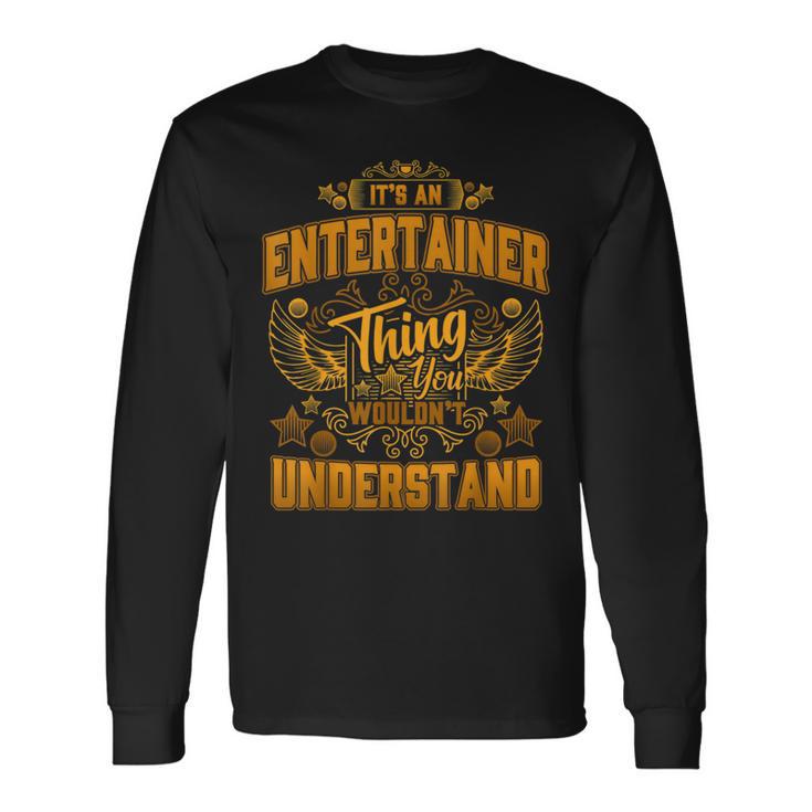 Es Ist Ein Entertainer-Ding Das Du Nichterstehen Würdest Langarmshirts Geschenkideen