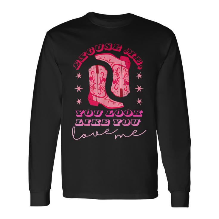 Excuse Me You Look Like You Love Me Apparel Long Sleeve T-Shirt