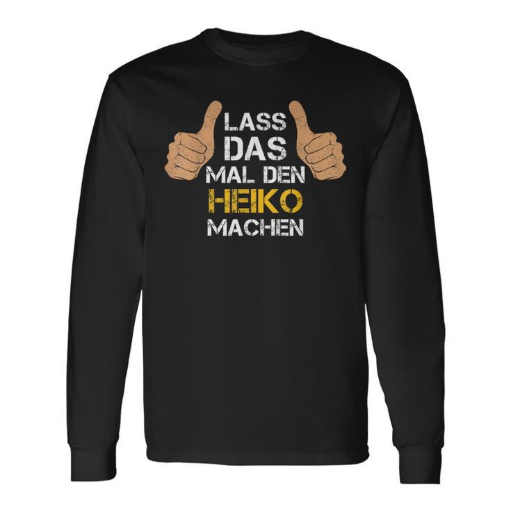 First Name Heiko Lass Das Mal Den Heiko Machen S Langarmshirts Geschenkideen