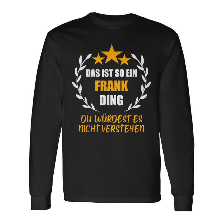 Frank Das Ist So Ein Frank Ding Name First Name Fun S Langarmshirts Geschenkideen