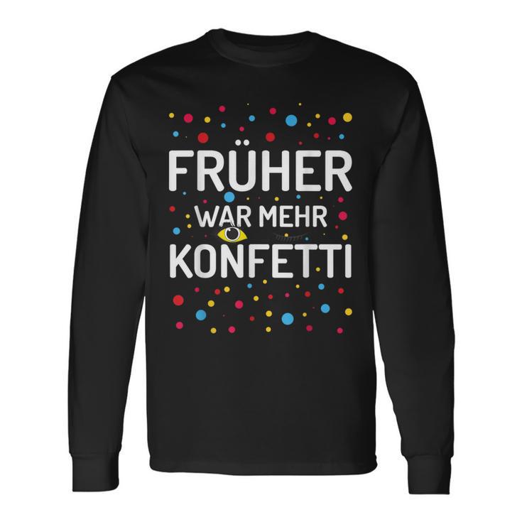 Früher War Mehr Konfetti Carnival Langarmshirts Geschenkideen