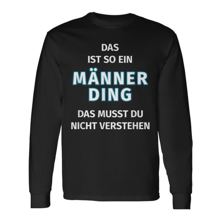 Fun Das Ist So Ein Männer Ding Statement Langarmshirts Geschenkideen