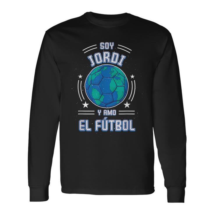 Ich Bin Jordi Und Ich Liebe Den Fußball Für Fußballfans Langarmshirts Geschenkideen