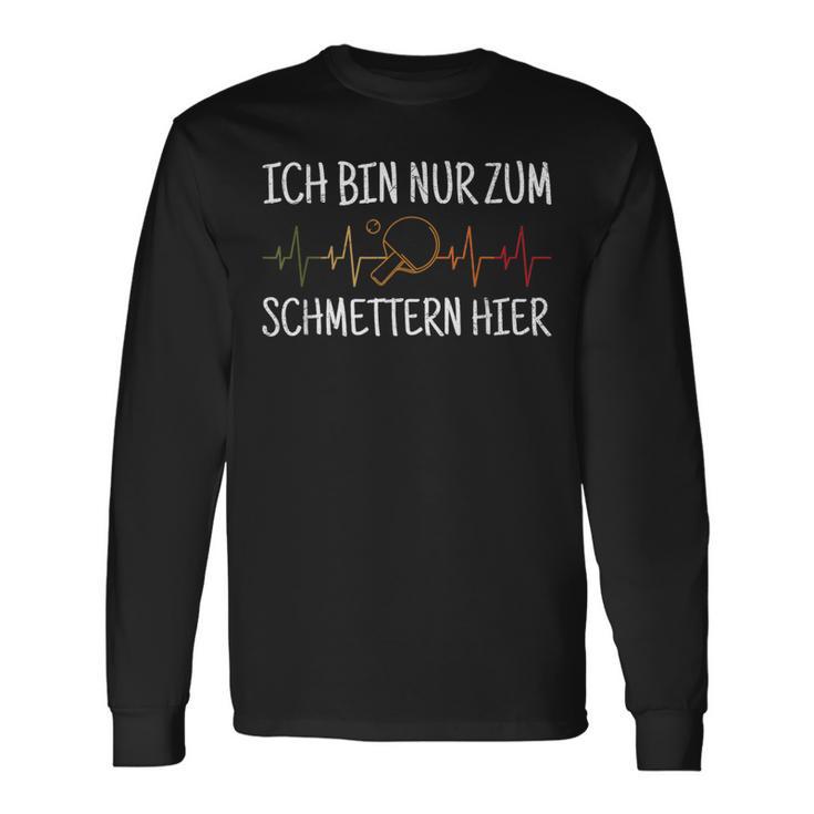 Ich Bin Nur Zum Schmettern Hier Ich Bin Nur Zum S Langarmshirts Geschenkideen