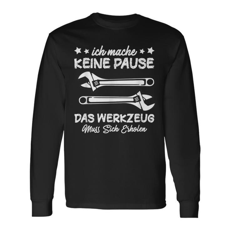 Ich Mache Keine Pause Das Werkzeug Erholen Mechanik Langarmshirts Geschenkideen