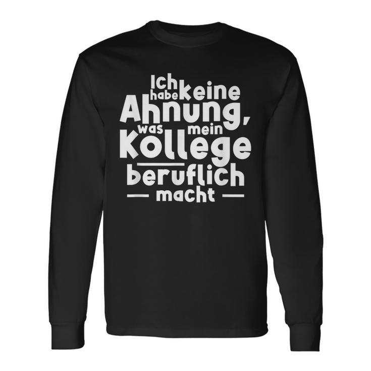 Job Ich Habe Keine Ahnung Was Mein Kollege Beitlich Machen Ich S Langarmshirts Geschenkideen