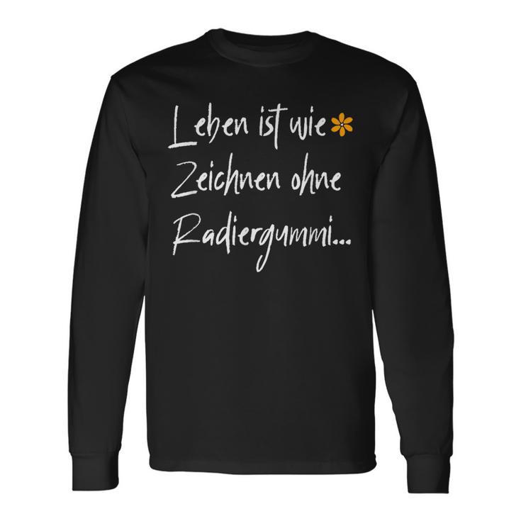 Leben Ist Wie Zeichnen Ohne Errubber Langarmshirts Geschenkideen