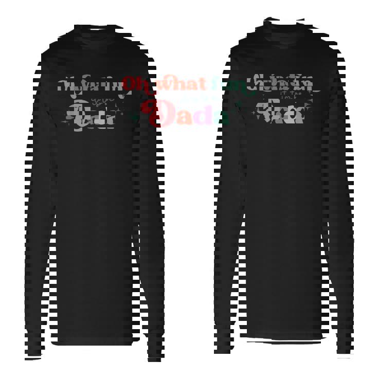 Oh What Fun It Is To Be Dada Christmas Family Matching Xmas Long Sleeve T-Shirt