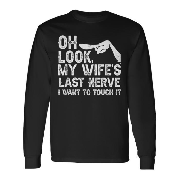 Oh Schau Meiner Frau Letzter Nerv Ich Möchte Es Berühren Family Quote Langarmshirts Geschenkideen