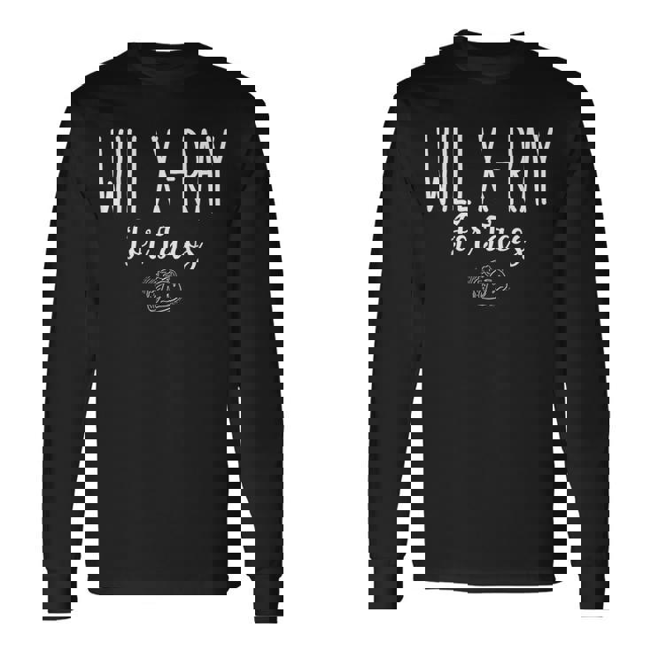Radiology Tech Student Idea Will X-Ray For Tacos Long Sleeve T-Shirt