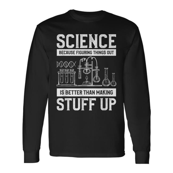 Science Weil Es Besser Ist Dinge Herauszufinden Langarmshirts Geschenkideen