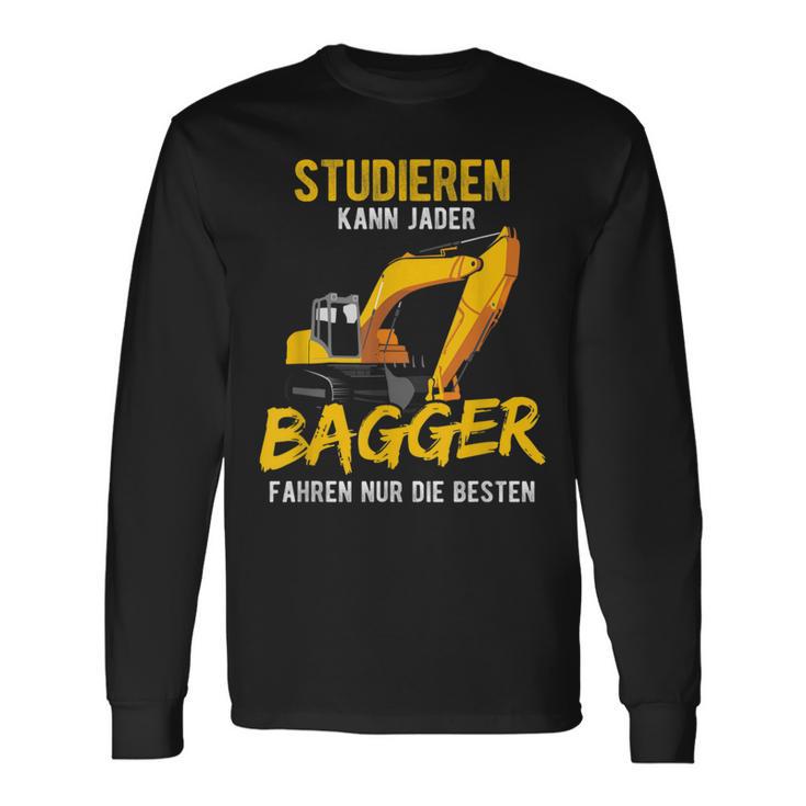 Studieren Kann Jeder Bagger Fahren Nur Die Besten Bagger Langarmshirts Geschenkideen