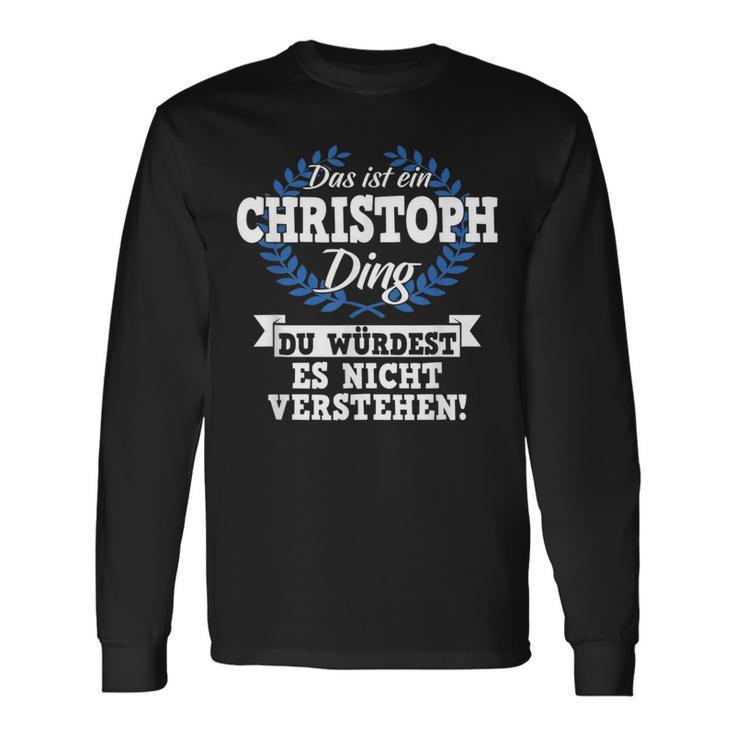 With Text 'Das Ist Ein Christoph Ding Du Würdest Es Nicht Understand' Langarmshirts Geschenkideen