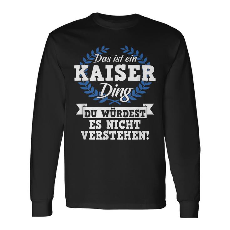 With Text 'Das Ist Ein Kaiser Ding Du Würdest Es Nicht Understand' Langarmshirts Geschenkideen