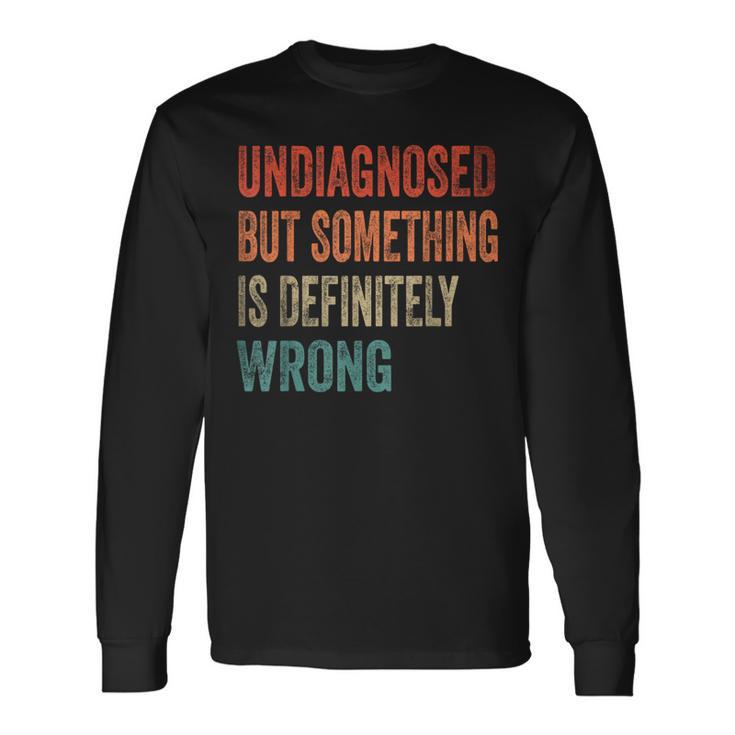 Vintage Undiagnostiziert Aber Etwas Stimmt Definitiv Falsch Retro Langarmshirts Geschenkideen