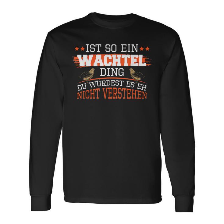 Wachteln Ist So Ein Wachtel Ding Wachtelzucht Wachtel Langarmshirts Geschenkideen