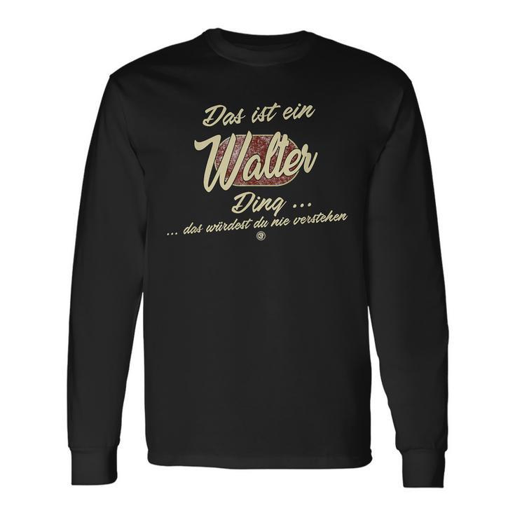 Walter Das Ist Ein Walter Ding Das Ist Ein Walter Ding Langarmshirts Geschenkideen