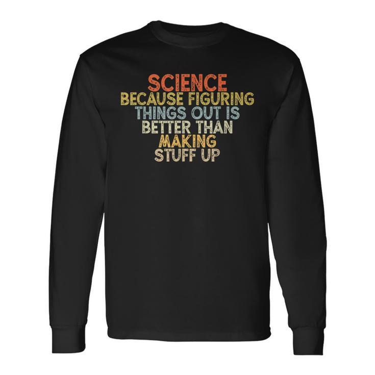 Wissenschaft Weil Es Besser Ist Dinge HerauszufindenIntage Langarmshirts Geschenkideen