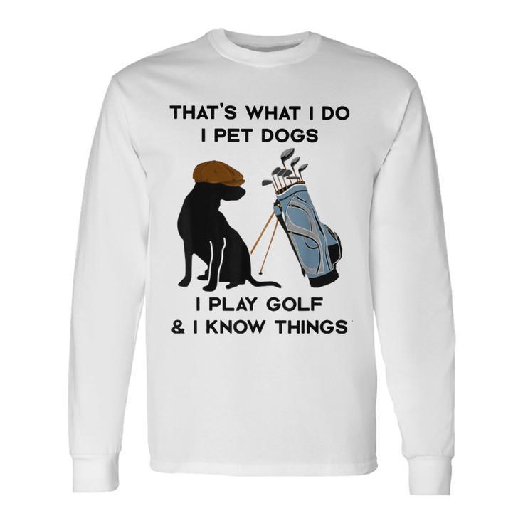 Das Ist Was Ich Mache Ich Pet Dogs Ich Spiele Golf Und Ich Weiß Dinge Langarmshirts Geschenkideen