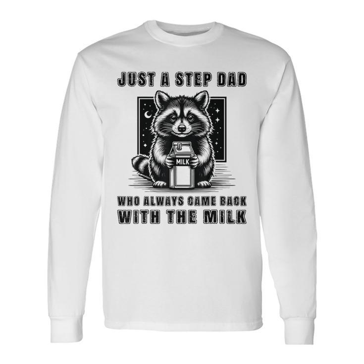 Just A Step Dad Who Always Came Back With The Milk Dad Long Sleeve