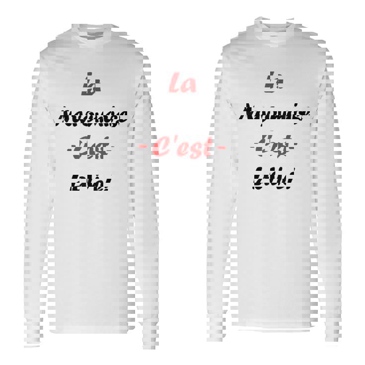 Sauce La Mayonnaise C'est Laie Humour Mayonnaise T-shirt à manches longues