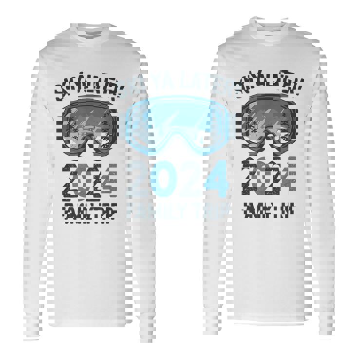 Ski Ya Later 2024 Family Ski Holidays Long Sleeve T-Shirt