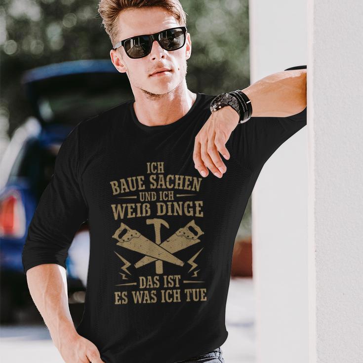 Ich Baua Sachen Und Ich Weiß Dinge Das Ist Es Was Ich Tue Langarmshirts Geschenke für Ihn