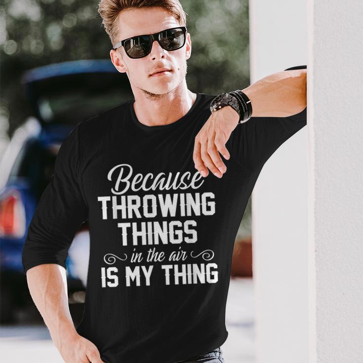 Weil Es Mein Ding Ist Dinge In Die Luft Zu Werfen Langarmshirts Geschenke für Ihn