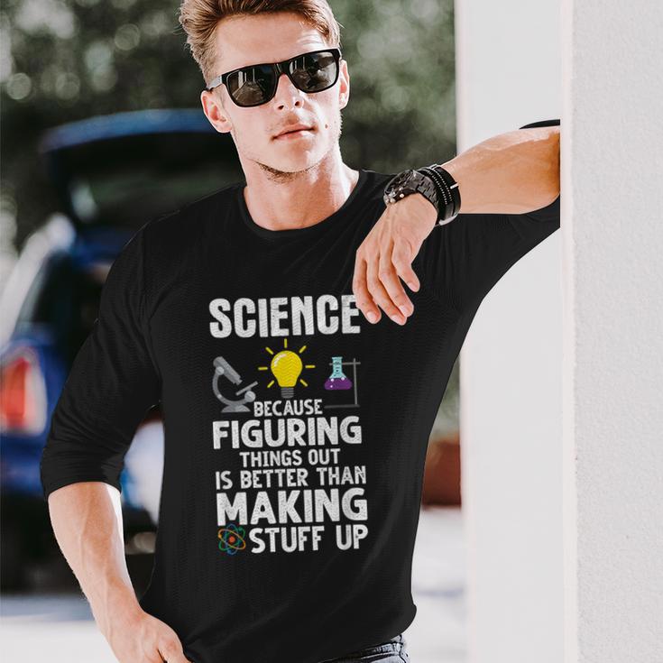 Wissenschaft Weil Es Besser Ist Dinge Herauszufinden Als Langarmshirts Geschenke für Ihn