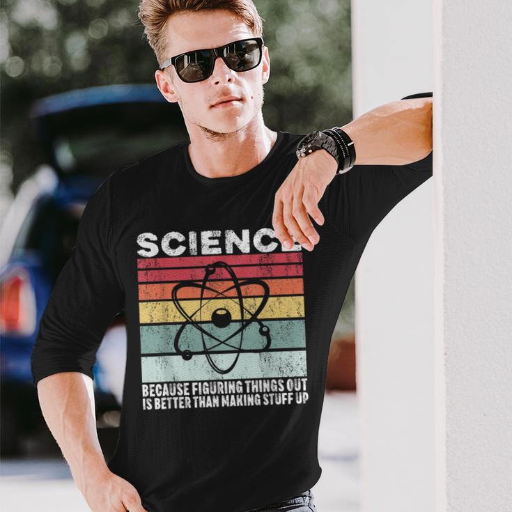 Wissenschaft Weil Es Ein Besseres Geschenk Ist Dinge Herauszufinden Langarmshirts Geschenke für Ihn