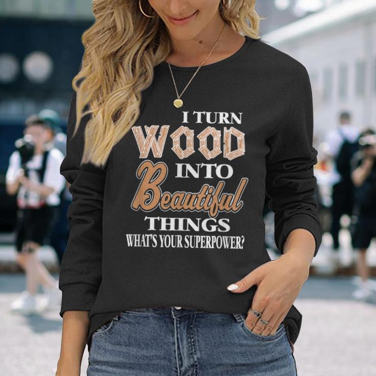 Ich Drehe Holz Schöne Dinge Was Ist Dein Supermächt-Geschenk Langarmshirts Geschenke für Sie