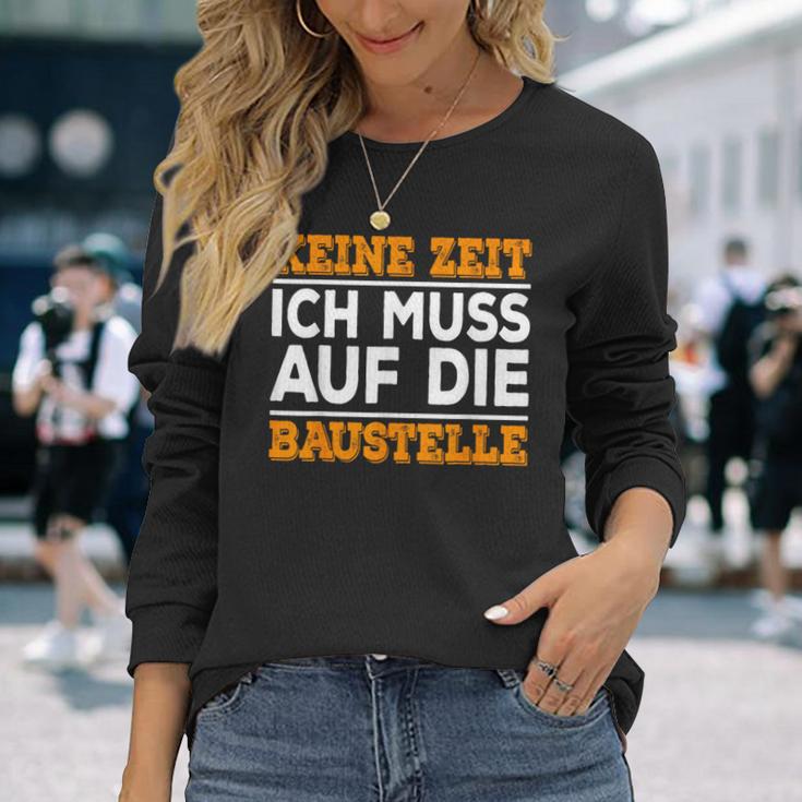 Keine Zeit Ich Muss Auf Die Baus Langarmshirts Geschenke für Sie