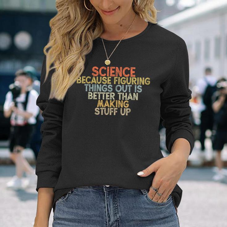 Wissenschaft Weil Es Besser Ist Dinge HerauszufindenIntage Langarmshirts Geschenke für Sie