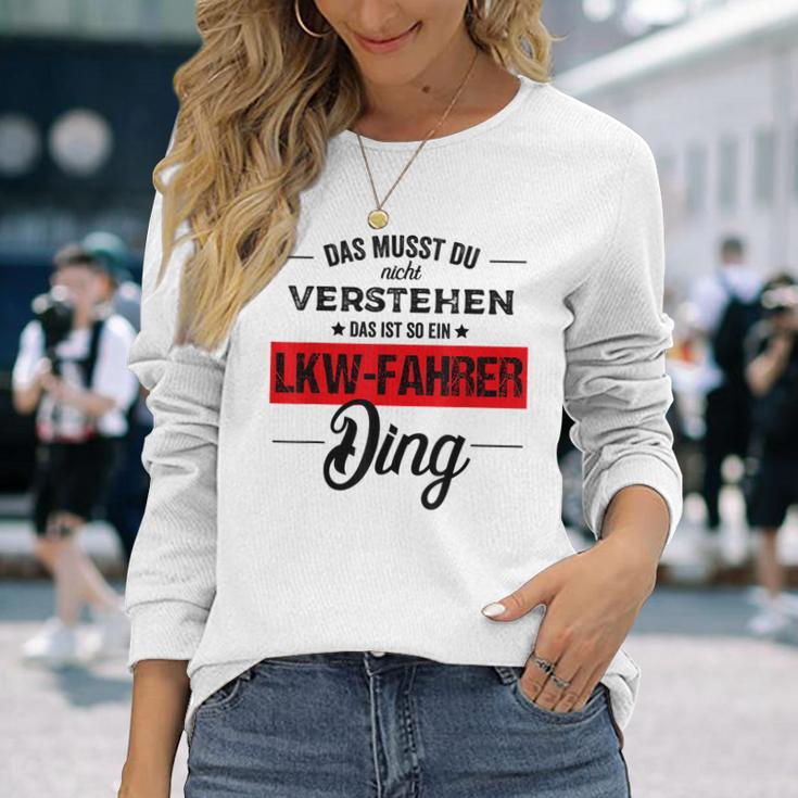 Das Musst Du Nichterstehen Das Ist Ein Lkw Fahrer Ding Langarmshirts Geschenke für Sie