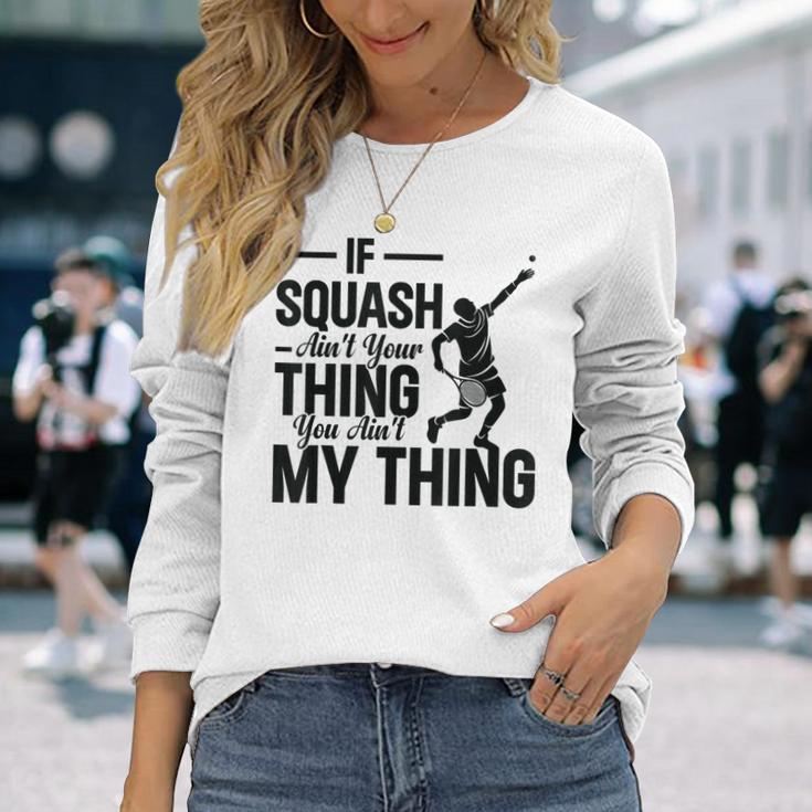 Wenn Squash Nicht Dein Ding Ist Bist Du Nicht Mein Ding Squash Sport Langarmshirts Geschenke für Sie