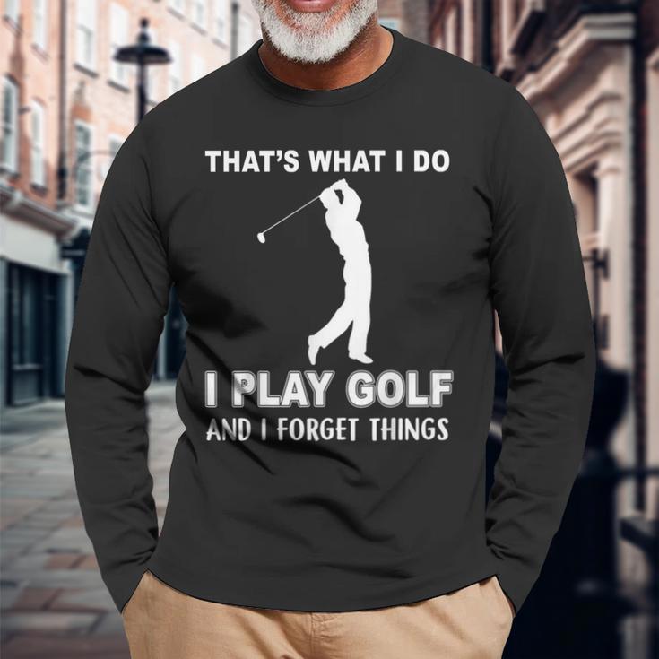 Das Ist Es Was Ich Golf Spiele Und Ichergiss Dinge Langarmshirts Geschenke für alte Männer