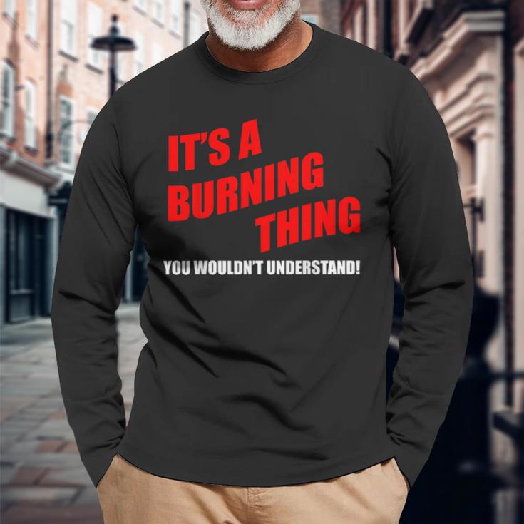 Es Ist Ein Brennendes Ding Das Du Nichterstehen Würdest Langarmshirts Geschenke für alte Männer