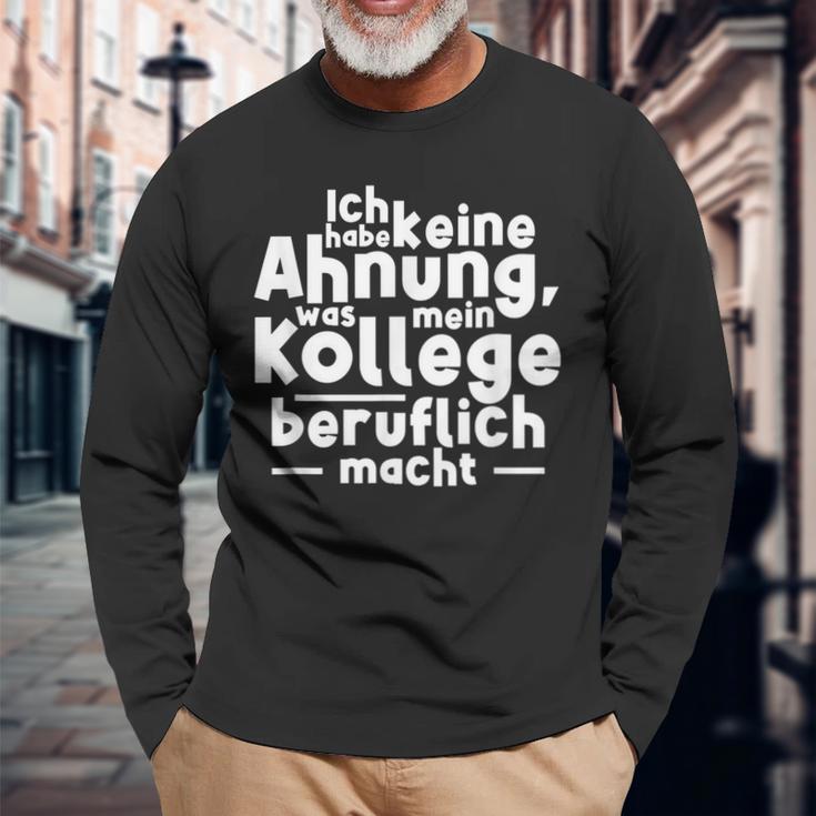 Job Ich Habe Keine Ahnung Was Mein Kollege Beitlich Machen Ich S Langarmshirts Geschenke für alte Männer