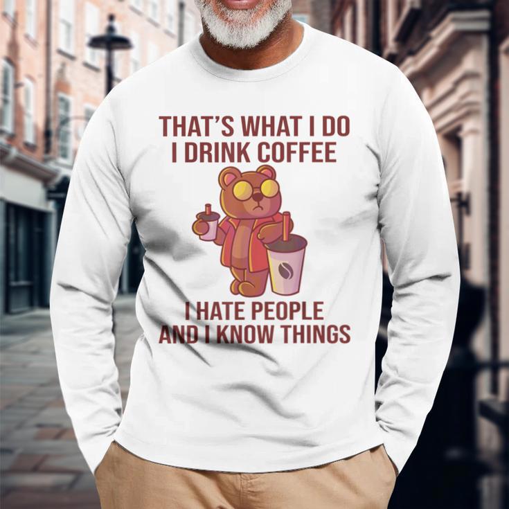 Das Ist Was Ich Trinke Kaffee Hasse Menschen Und Weiß Dinge Langarmshirts Geschenke für alte Männer