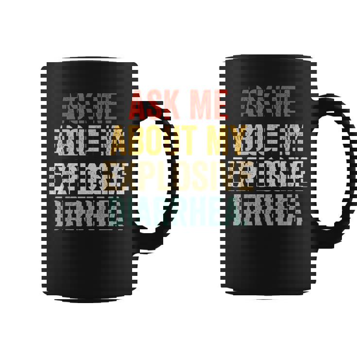 Ask Me About My Explosive Diarrhea Coffee Mug