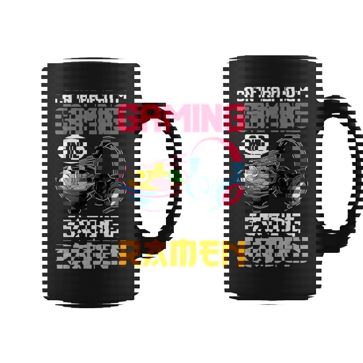 Can't Hear You I'm Gaming And Eating Ramen Noodles Gamer Coffee Mug