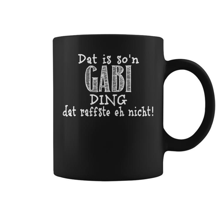 Dat Is So'n Gabi Ding Dat Raffste Eh Nicht Slogan Tassen