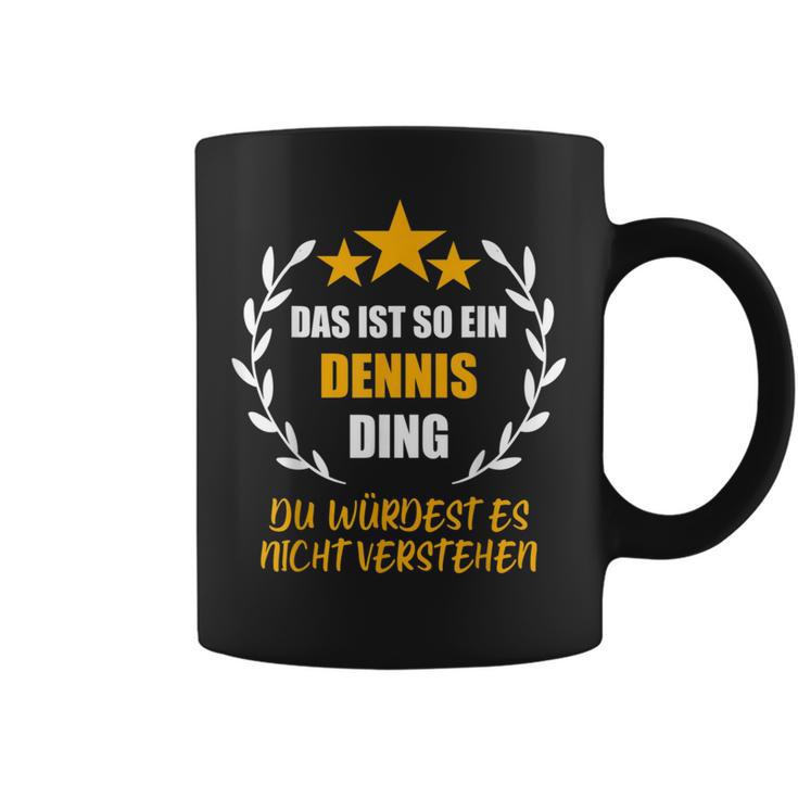 Dennis Das Ist So Ein Ding Name First Name Fun S Tassen