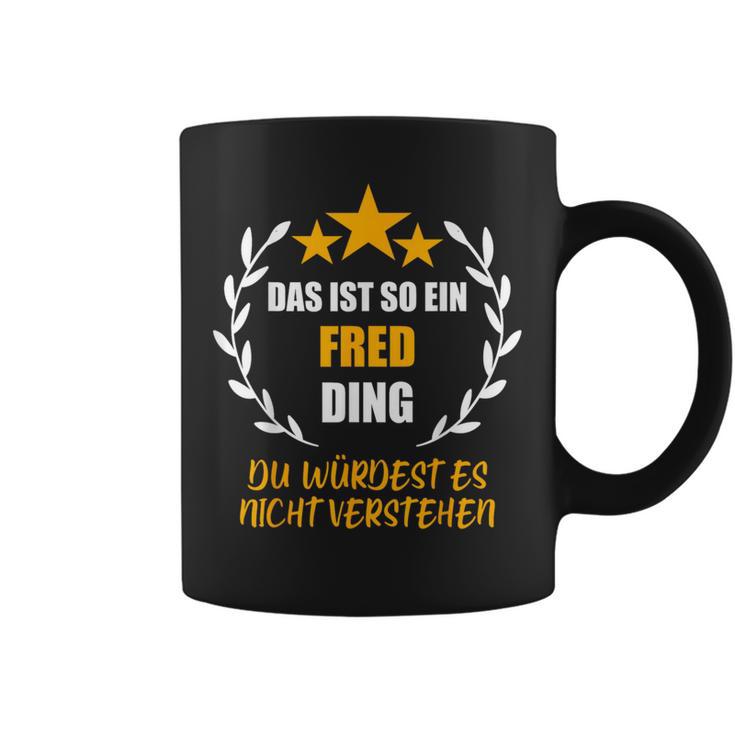 Fred Das Ist So Ein Fred Ding Name First Name Fun Slogan Tassen